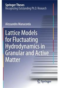 Lattice Models for Fluctuating Hydrodynamics in Granular and Active Matter