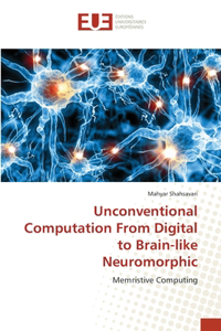 Unconventional Computation From Digital to Brain-like Neuromorphic