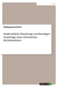 Strafrechtliche Einziehung von Taterträgen. Grundzüge eines reformierten Rechtsinstitutes