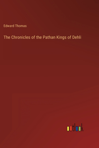 Chronicles of the Pathan Kings of Dehli