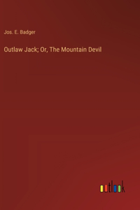 Outlaw Jack; Or, The Mountain Devil