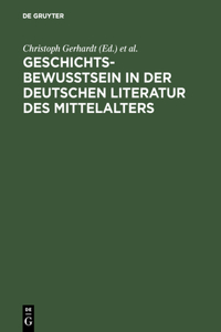 Geschichtsbewußtsein in der deutschen Literatur des Mittelalters