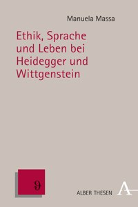 Ethik, Sprache Und Leben Bei Heidegger Und Wittgenstein