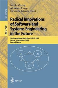 Radical Innovations of Software and Systems Engineering in the Future: 9th International Workshop, Rissef 2002, Venice, Italy, October 7-11, 2002, Revised Papers