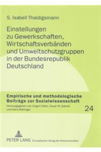 Einstellungen Zu Gewerkschaften, Wirtschaftsverbaenden Und Umweltschutzgruppen in Der Bundesrepublik Deutschland