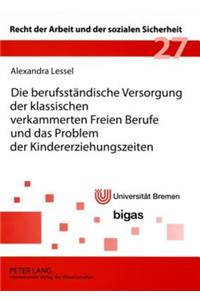 Die Berufsstaendische Versorgung Der Klassischen Verkammerten Freien Berufe Und Das Problem Der Kindererziehungszeiten