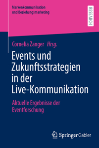 Events Und Zukunftsstrategien in Der Live-Kommunikation: Aktuelle Ergebnisse Der Eventforschung