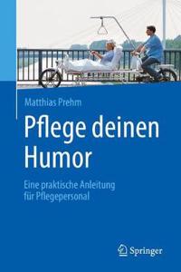 Pflege Deinen Humor: Eine Praktische Anleitung Für Pflegepersonal