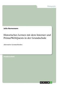 Historisches Lernen mit dem Internet und PrimarWebQuests in der Grundschule