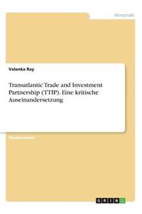 Transatlantic Trade and Investment Partnership (TTIP). Eine kritische Auseinandersetzung