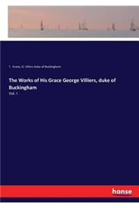 Works of His Grace George Villiers, duke of Buckingham