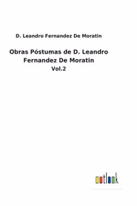 Obras Póstumas de D. Leandro Fernandez De Moratin: Vol.2