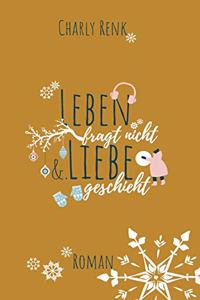 Leben fragt nicht &. Liebe geschieht