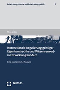 Internationale Regulierung Geistiger Eigentumsrechte Und Wissenserwerb in Entwicklungslandern