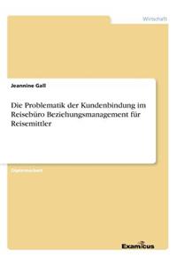 Problematik der Kundenbindung im Reisebüro Beziehungsmanagement für Reisemittler