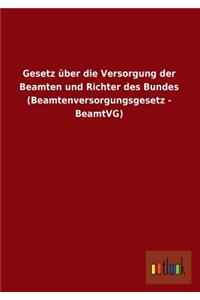 Gesetz Über Die Versorgung Der Beamten Und Richter Des Bundes (Beamtenversorgungsgesetz - Beamtvg)