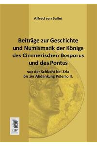 Beitrage Zur Geschichte Und Numismatik Der Konige Des Cimmerischen Bosporus Und Des Pontus Von Der Schlacht Bei Zela Bis Zur Abdankung Polemo II.