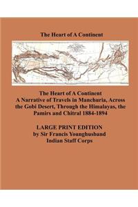 The Heart of a Continent - Large Print Edition: A Narrative of Travels in Manchuria, Across the Gobi Desert, Through the Himalayas, the Pamirs and Chitral 1884-1894