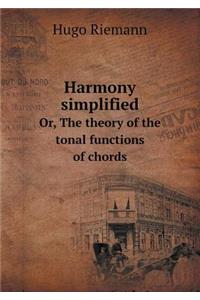 Harmony Simplified Or, the Theory of the Tonal Functions of Chords