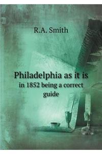 Philadelphia as It Is in 1852 Being a Correct Guide