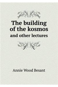 The Building of the Kosmos and Other Lectures
