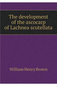 The Development of the Ascocarp of Lachnea Scutellata