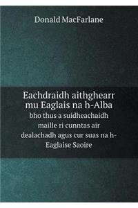 Eachdraidh Aithghearr Mu Eaglais Na H-Alba Bho Thus a Suidheachaidh Maille Ri Cunntas Air Dealachadh Agus Cur Suas Na H-Eaglaise Saoire