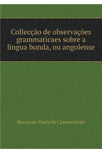 Collecção de Observações Grammaticaes Sobre a Lingua Bunda, Ou Angolense