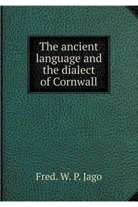 The Ancient Language and the Dialect of Cornwall
