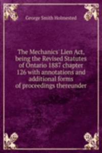 Mechanics' Lien Act, being the Revised Statutes of Ontario 1887 chapter 126