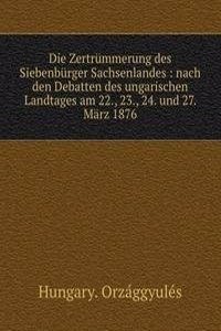 Die Zertrummerung des Siebenburger Sachsenlandes