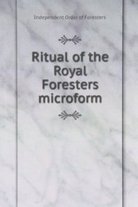 Ritual of the Royal Foresters microform