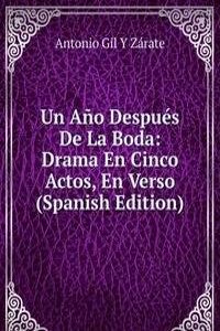 Un Ano Despues De La Boda: Drama En Cinco Actos, En Verso (Spanish Edition)