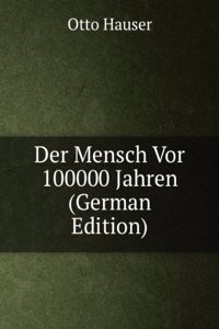 Der Mensch Vor 100000 Jahren (German Edition)