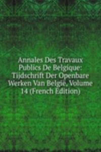 Annales Des Travaux Publics De Belgique: Tijdschrift Der Openbare Werken Van Belgie, Volume 14 (French Edition)