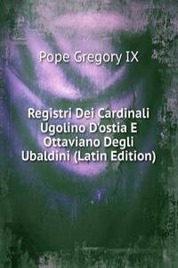 Registri Dei Cardinali Ugolino D'ostia E Ottaviano Degli Ubaldini (Latin Edition)