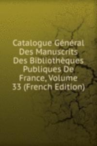 Catalogue General Des Manuscrits Des Bibliotheques Publiques De France, Volume 33 (French Edition)