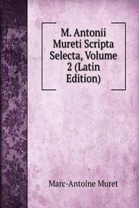 M. Antonii Mureti Scripta Selecta, Volume 2 (Latin Edition)