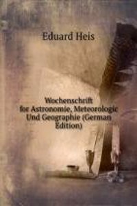 Wochenschrift for Astronomie, Meteorologic Und Geographie (German Edition)
