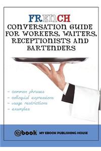 French Conversation Guide for Workers, Waiters, Receptionists and Bartenders