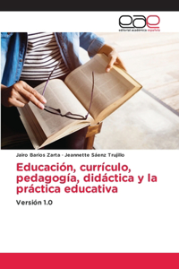 Educación, currículo, pedagogía, didáctica y la práctica educativa