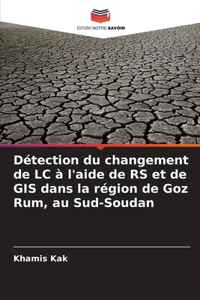 Détection du changement de LC à l'aide de RS et de GIS dans la région de Goz Rum, au Sud-Soudan