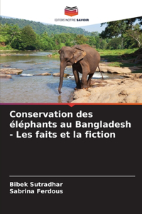 Conservation des éléphants au Bangladesh - Les faits et la fiction