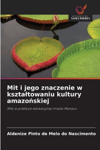 Mit i jego znaczenie w ksztaltowaniu kultury amazońskiej