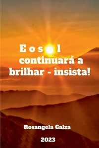 E O Sol Continuará A Brilhar - Insista!