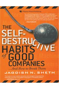 The Self-Destructive Habits of Good Campanies : And How to break Them