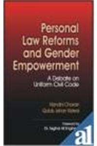 Perosnal Law Reforms And Gender Empowerment : A Debate On Uniform Civil Code