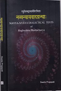 Navya Nyaya Dialectical Texts of Raghudeva Bhattacharya [Hardcover] Sweta Prajapati