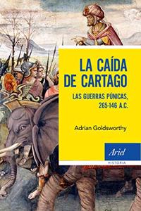 La caida de Cartago: Las Guerras Punicas, 265-146 A.C.