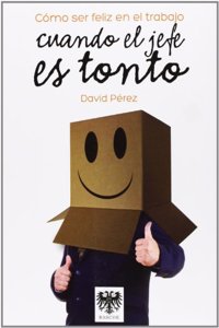 Como ser feliz en el trabajo cuando el jefe es tonto